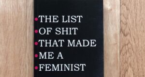 “The List Of Shit That Made Me A Feminist” – The Story Behind The Book